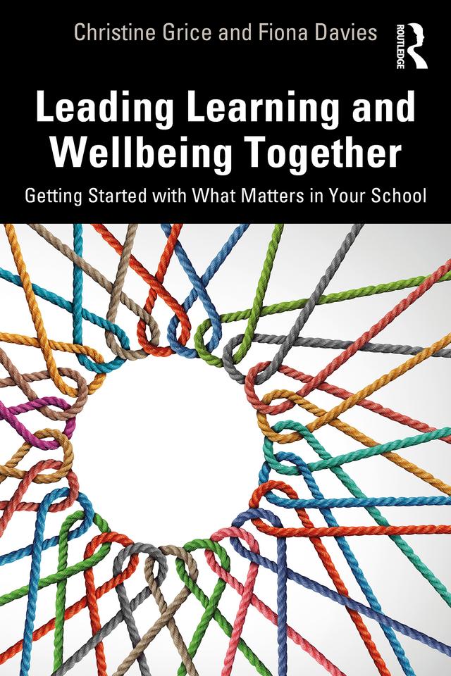 Leading Learning and Wellbeing Together by Christine Grice, Fiona Davies