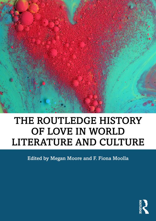 The Routledge History of Love in World Literature and Culture by F. Fiona Moolla, Megan Moore