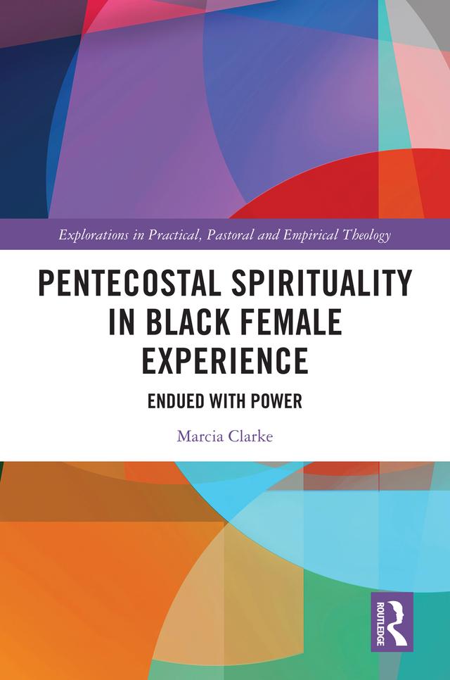 Pentecostal Spirituality in Black Female Experience by Marcia Clarke