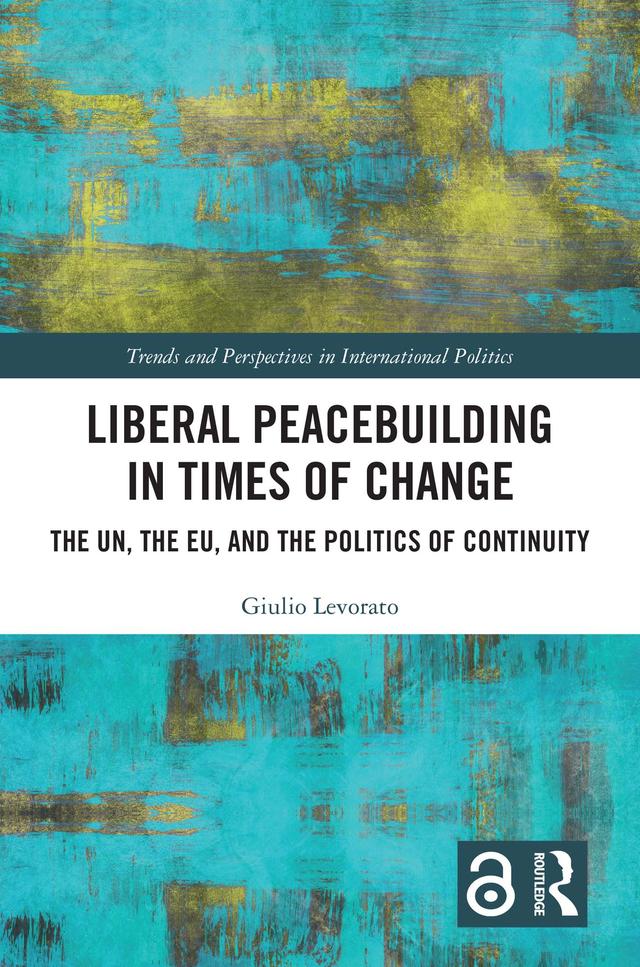 Liberal Peacebuilding in Times of Change by Giulio Levorato