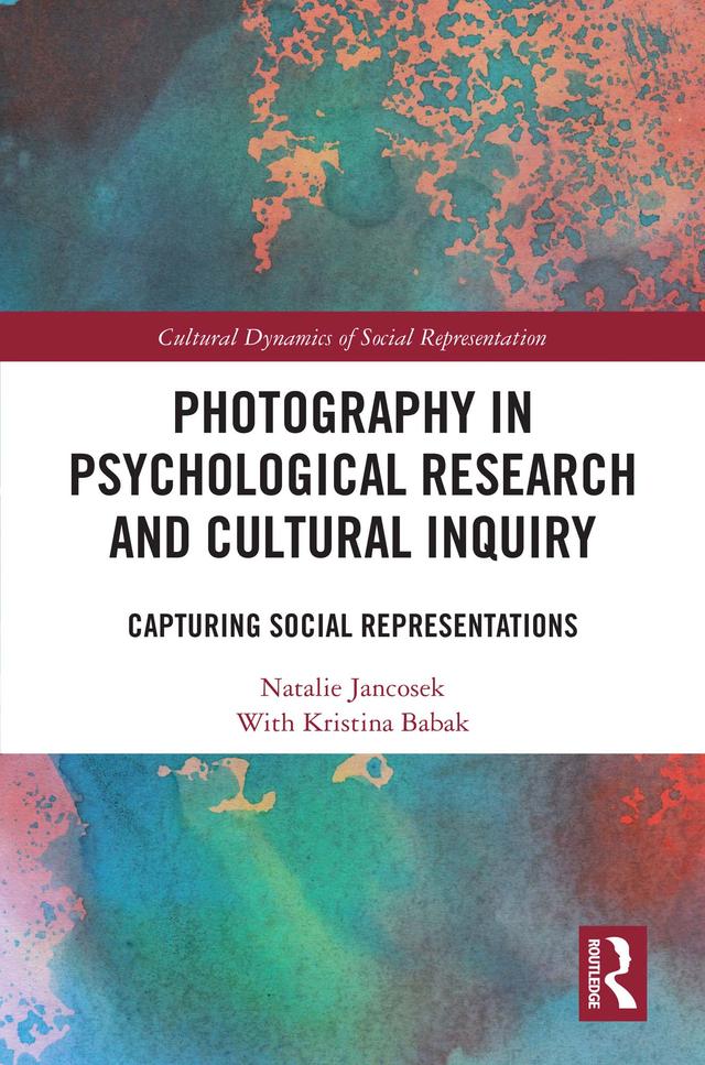 Photography in Psychological Research and Cultural Inquiry by Kristina Babak, Natalie Jancosek