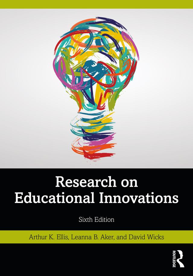Research on Educational Innovations by Arthur K. Ellis, David Wicks, Leanna B. Aker