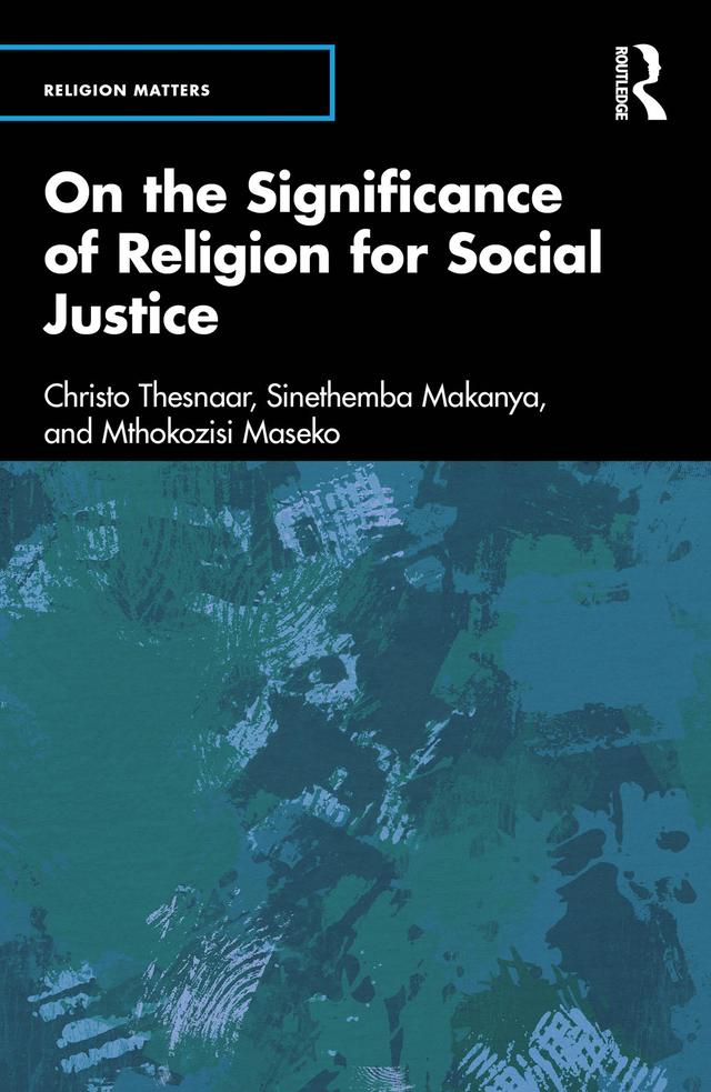 On the Significance of Religion for Social Justice by Christo Thesnaar, Mthokozisi Maseko, Sinethemba Makanya