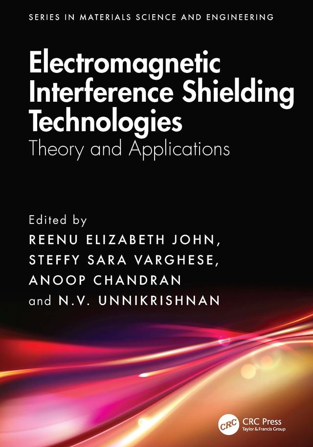 Electromagnetic Interference Shielding Technologies by Anoop Chandran, N. V. Unnikrishnan, Reenu Elizabeth John, Steffy Sara Varghese