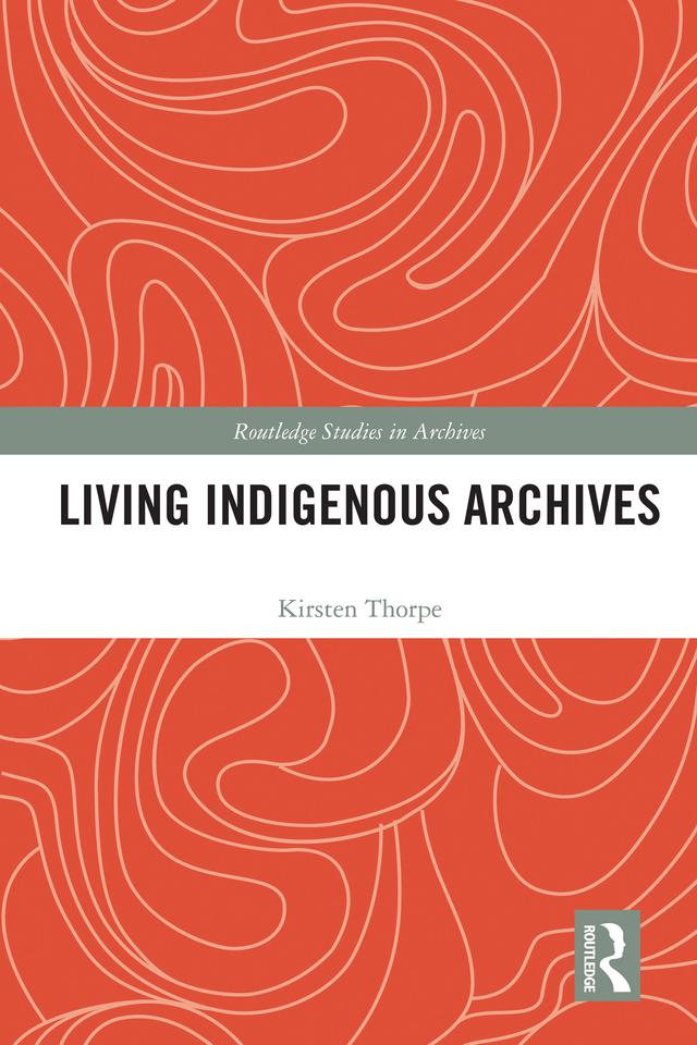 Living Indigenous Archives by Kirsten Thorpe