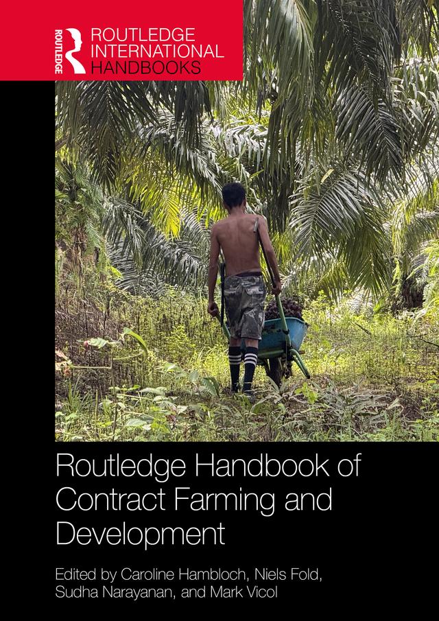 Routledge Handbook of Contract Farming and Development by Caroline Hambloch, Mark Vicol, Niels Fold, Sudha Narayanan