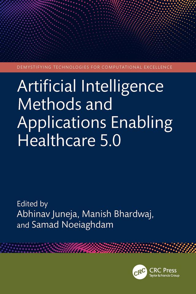 Artificial Intelligence Methods and Applications Enabling Healthcare 5.0 by Abhinav Juneja, Manish Bhardwaj, Samad Noeiaghdam