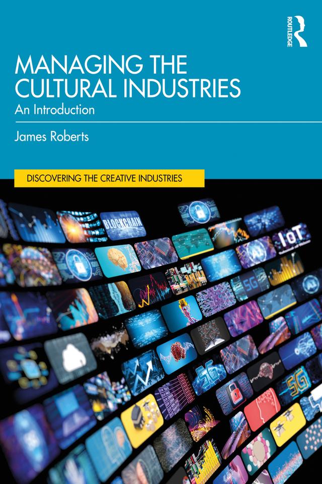 Managing the Cultural Industries by James Roberts