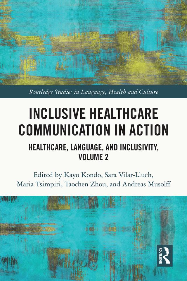 Inclusive Healthcare Communication in Action by Andreas Musolff, Kayo Kondo, Maria Tsimpiri, Sara Vilar-Lluch, Taochen Zhou