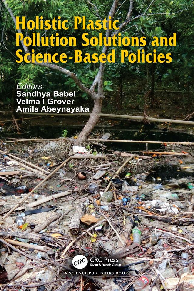 Holistic Plastic Pollution Solutions and Science-Based Policies by Amila Abeynayaka, Sandhya Babel, Velma I. Grover