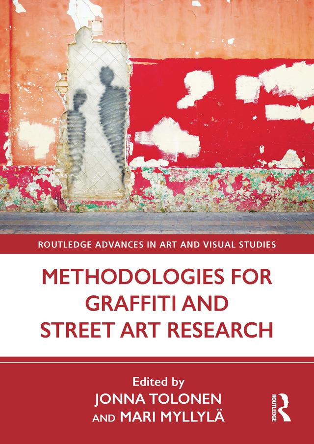 Methodologies for Graffiti and Street Art Research by Jonna Tolonen, Mari Myllylä