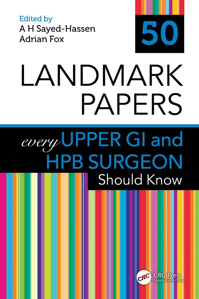 50 Landmark Papers every Upper GI and HPB Surgeon Should Know by Adrian Fox, A H Sayed-Hassen
