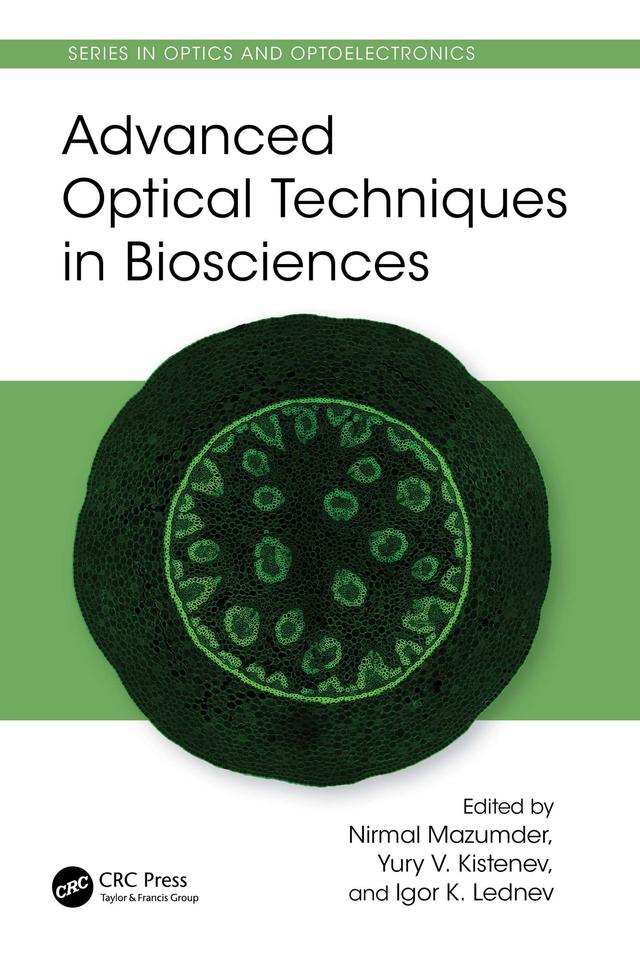 Advanced Optical Techniques in Biosciences by Igor Lednev, Nirmal Mazumder, Yury Kistenev
