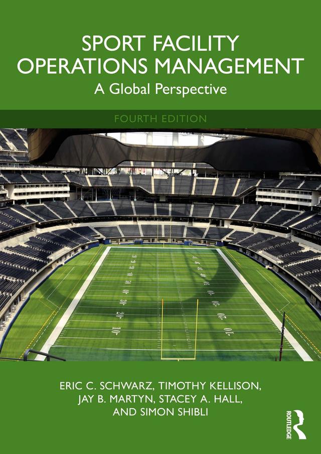 Sport Facility Operations Management by Eric C. Schwarz, Jay B. Martyn, Simon Shibli, Stacey A. Hall, Timothy Kellison