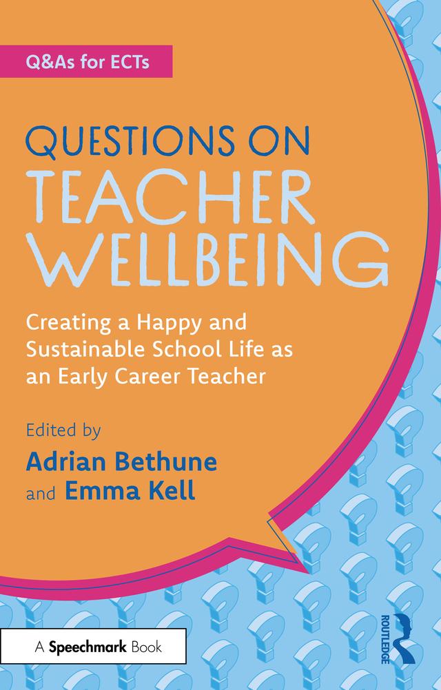 Questions on Teacher Wellbeing by Adrian Bethune, Emma Kell