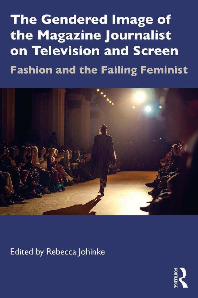 The Gendered Image of the Magazine Journalist on Television and Screen by Rebecca Johinke