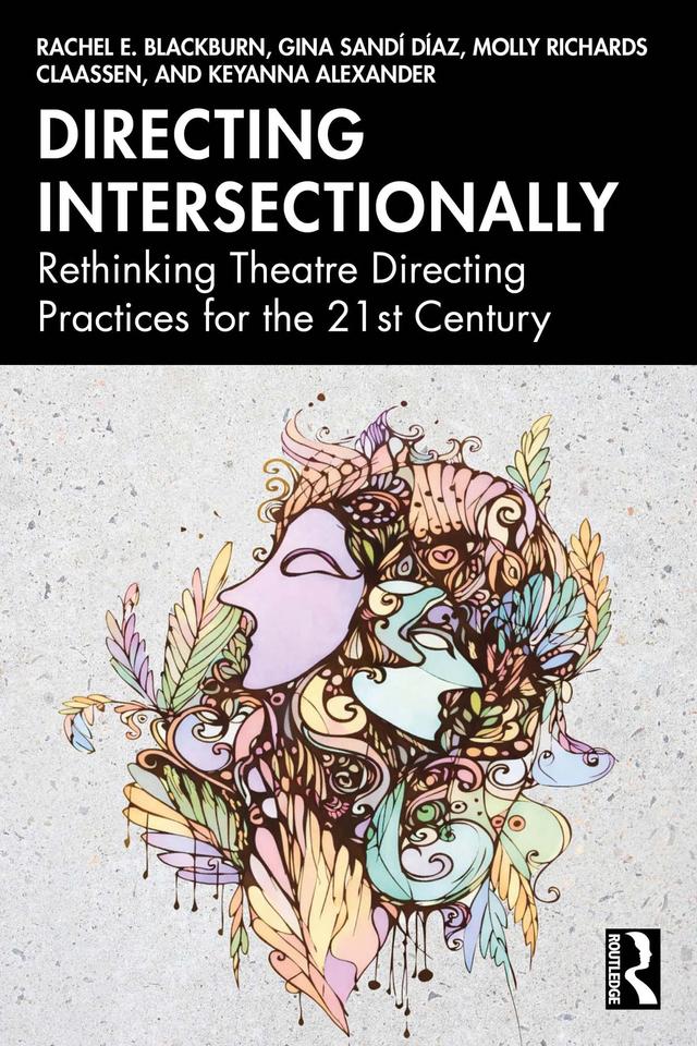 Directing Intersectionally by Gina Sandí Díaz, Keyanna Alexander, Molly Richards Claassen, Rachel E. Blackburn