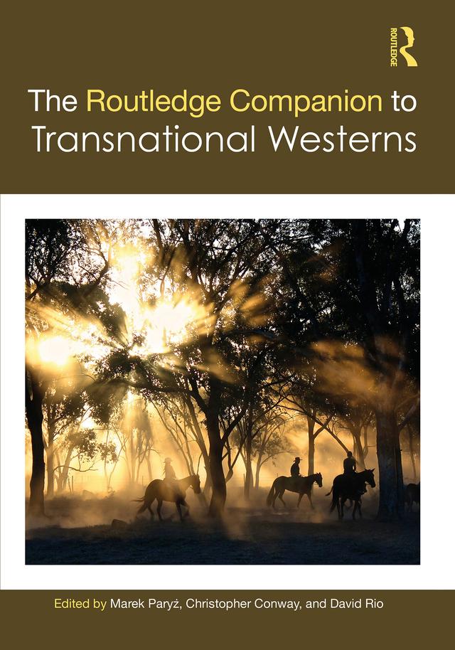 The Routledge Companion to Transnational Westerns by Christopher Conway, David Rio, Marek Paryż