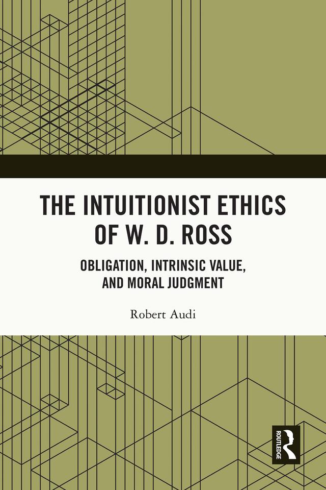 The Intuitionist Ethics of W. D. Ross by Robert Audi