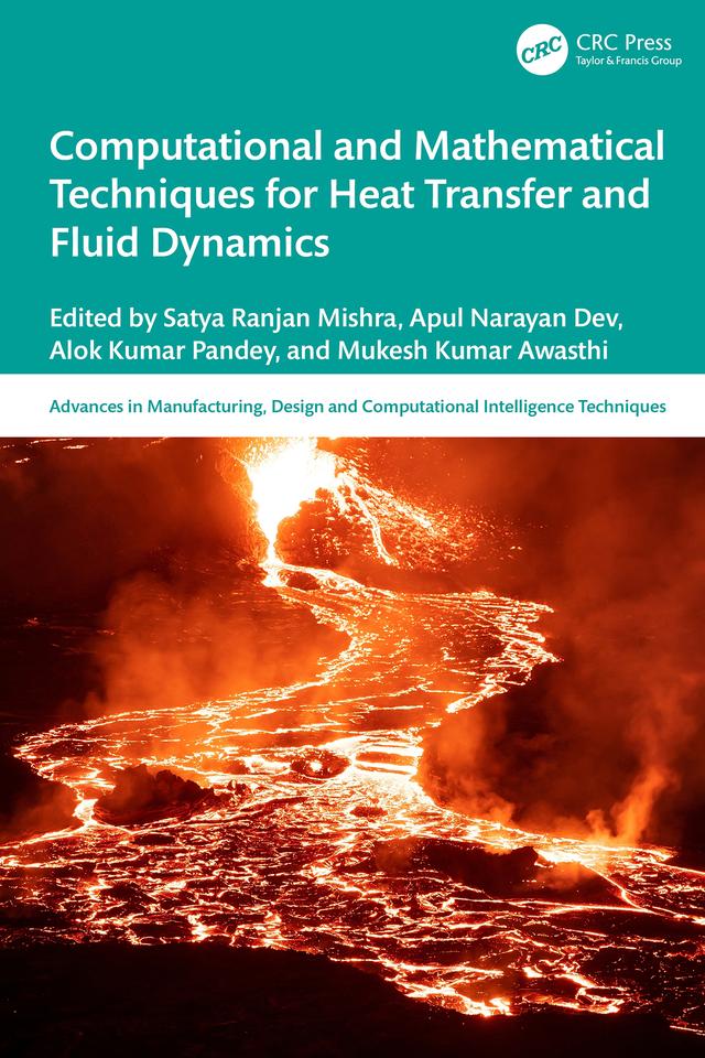 Computational and Mathematical Techniques for Heat Transfer and Fluid Dynamics by Alok Kumar Pandey, Apul Narayan Dev, Mukesh Kumar Awasthi, Satya Ranjan Mishra
