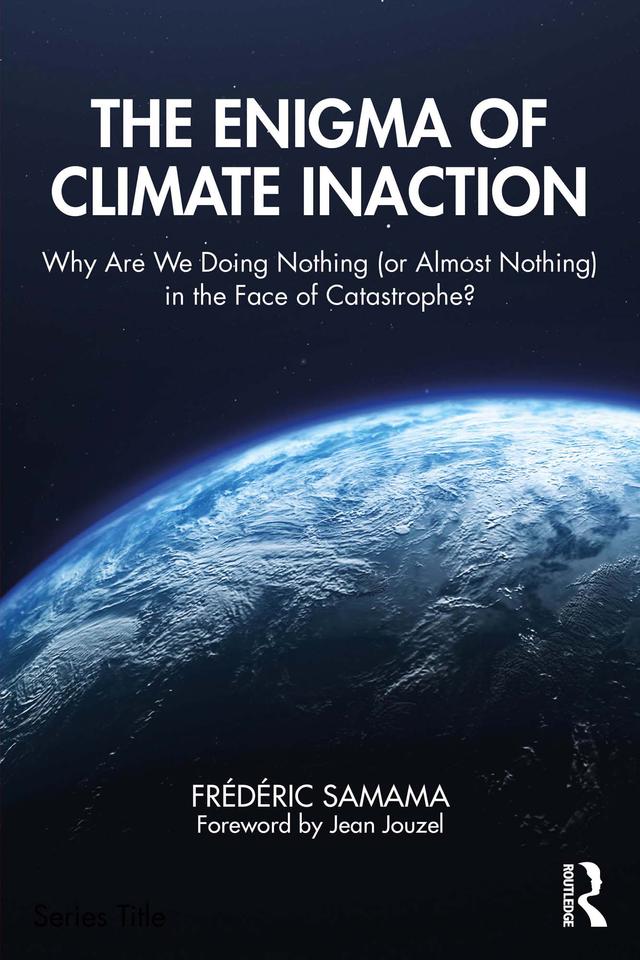 The Enigma of Climate Inaction by Frédéric Samama