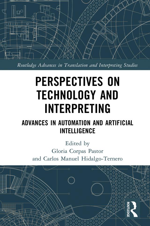 Perspectives on Technology and Interpreting by Carlos Manuel Hidalgo-Ternero, Gloria Corpas Pastor