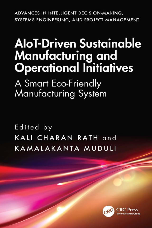 AIoT-Driven Sustainable Manufacturing and Operational Initiatives by Kali Charan Rath, Kamalakanta Muduli