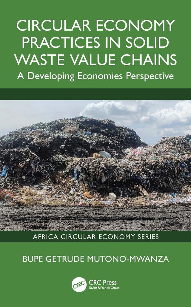 Circular Economy Practices in Solid Waste Value Chains by Bupe Getrude Mutono-Mwanza