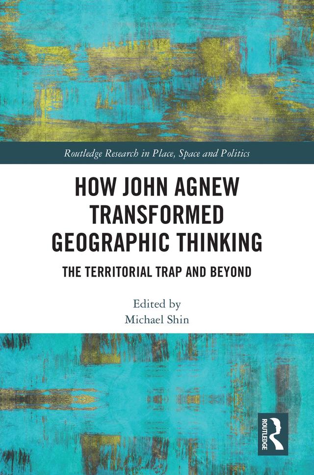 How John Agnew Transformed Geographic Thinking by Michael Shin