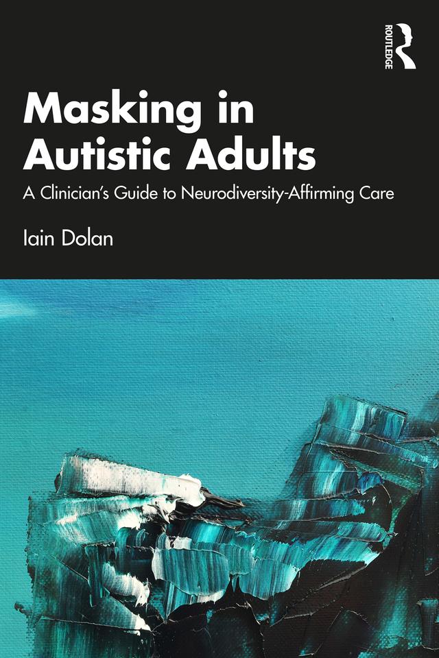 Masking in Autistic Adults by Iain Dolan
