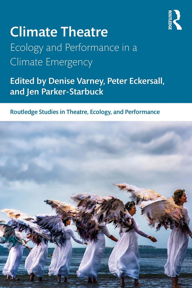 Climate Theatre by Denise Varney, Jen Parker-Starbuck, Peter Eckersall