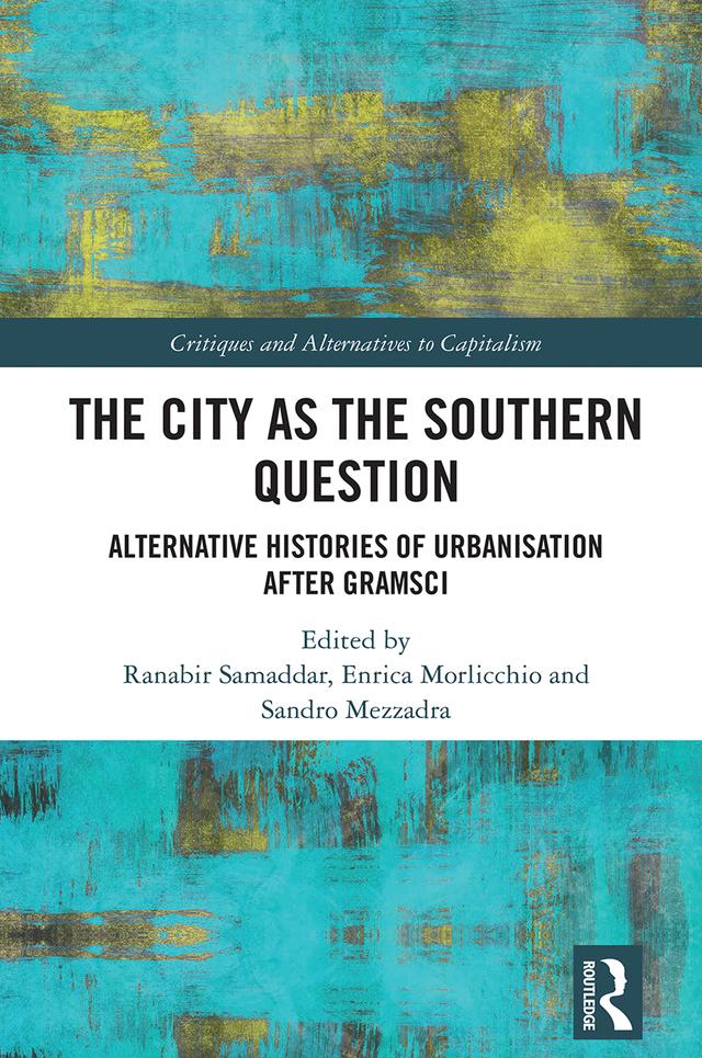 The City as the Southern Question by Enrica Morlicchio, Ranabir Samaddar, Sandro Mezzadra