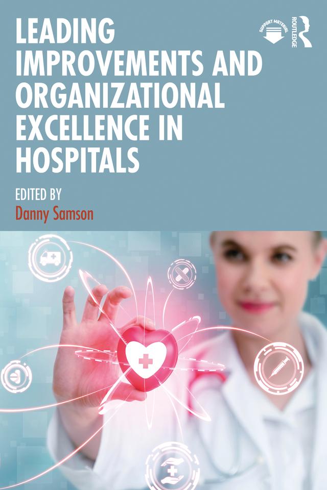 Leading Improvements and Organizational Excellence in Hospitals by Danny Samson