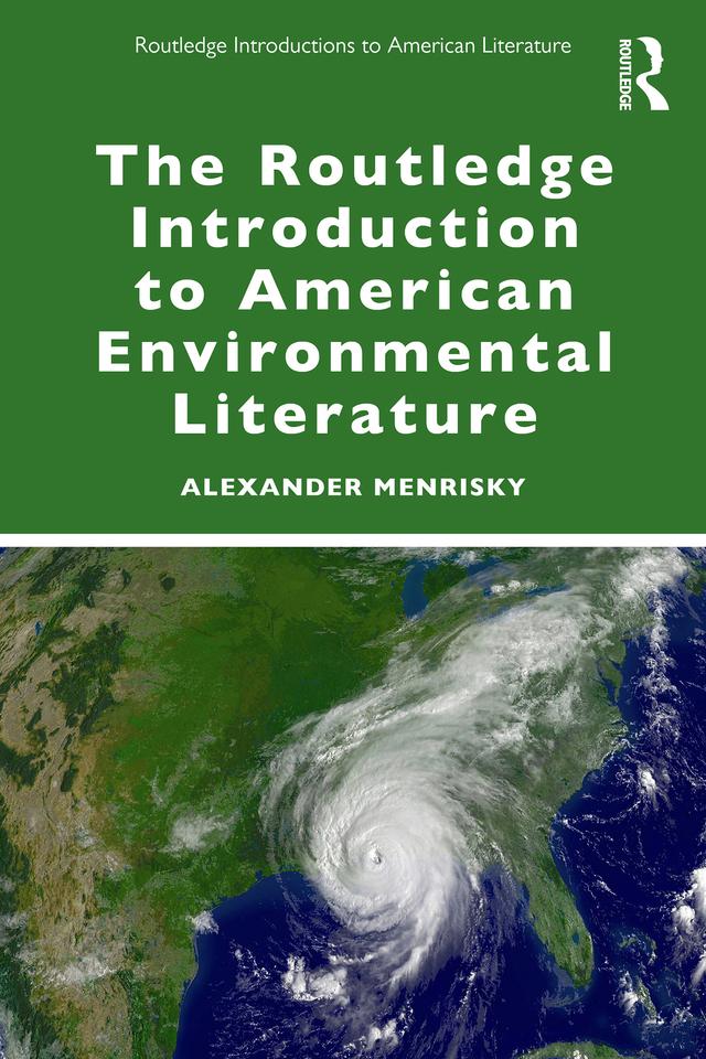 The Routledge Introduction to American Environmental Literature by Alexander Menrisky