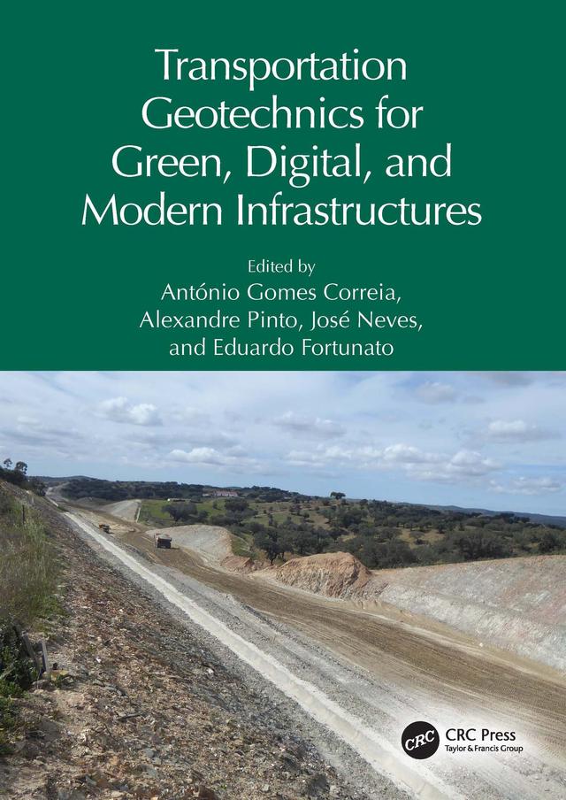 Transportation Geotechnics for Green, Digital, and Modern Infrastructures by Alexandre Pinto, António Gomes Correia, Eduardo Fortunato, José Neves