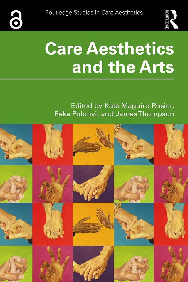 Care Aesthetics and the Arts by James Thompson, Kate Maguire-Rosier, Réka Polonyi