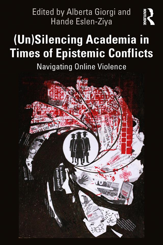 (Un)Silencing Academia in Times of Epistemic Conflicts by Alberta Giorgi, Hande Eslen-Ziya