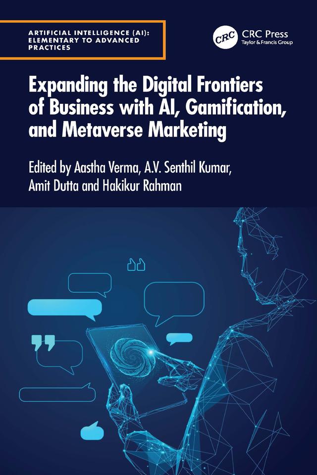 Expanding the Digital Frontiers of Business with AI, Gamification, and Metaverse Marketing by Aastha Verma, Amit Dutta, A.V. Senthil Kumar, Hakikur Rahman