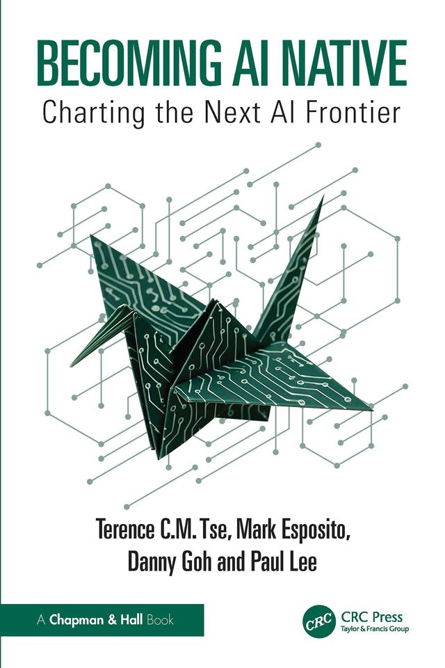 Becoming AI Native by Danny Goh, Mark Esposito, Paul Lee, Terence C.M. Tse