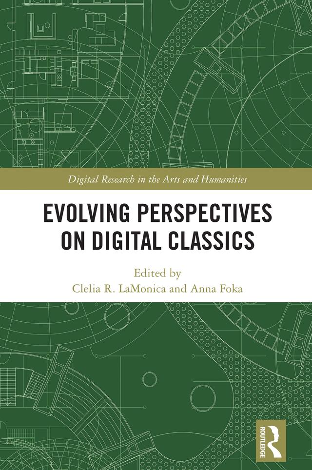Evolving Perspectives on Digital Classics by Anna Foka, Clelia R. LaMonica
