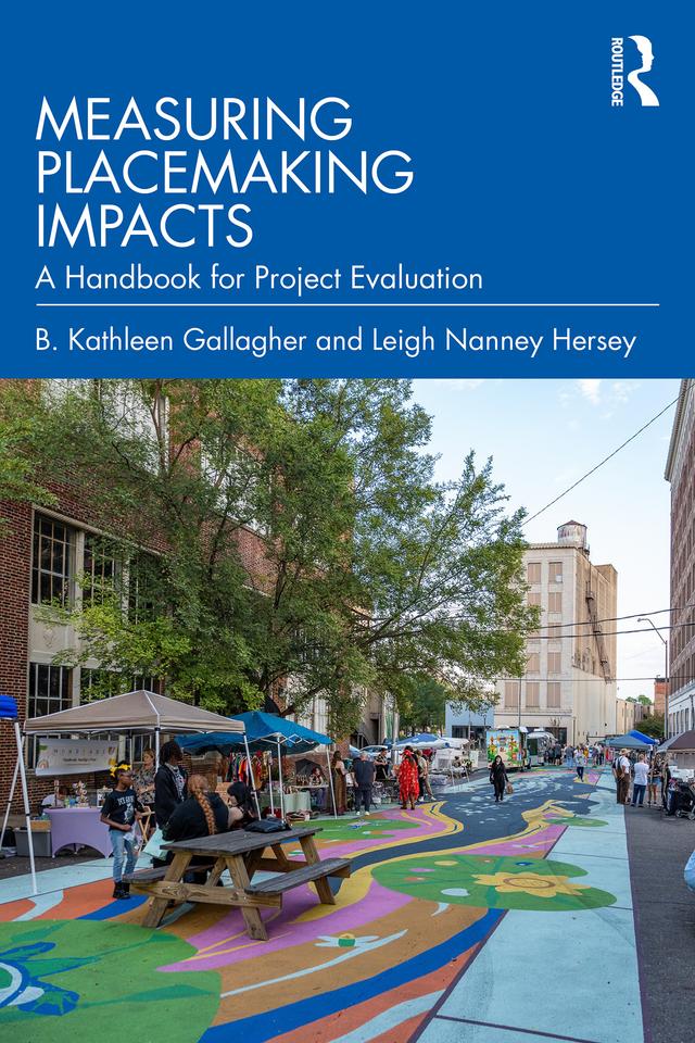 Measuring Placemaking Impacts by B. Kathleen Gallagher, Leigh Nanney Hersey