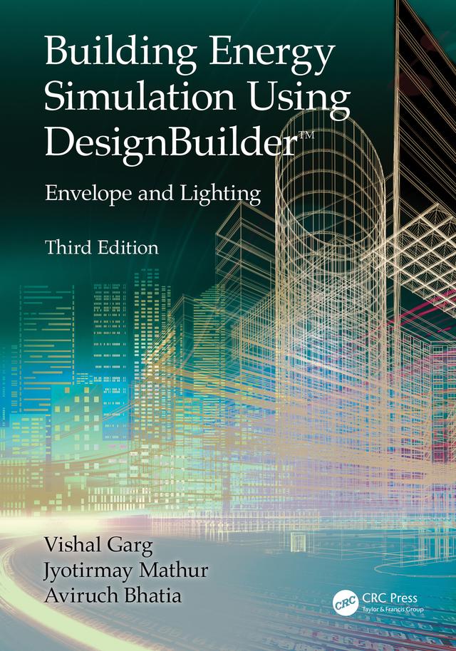 Building Energy Simulation Using DesignBuilder™ by Aviruch Bhatia, Jyotirmay Mathur, Vishal Garg