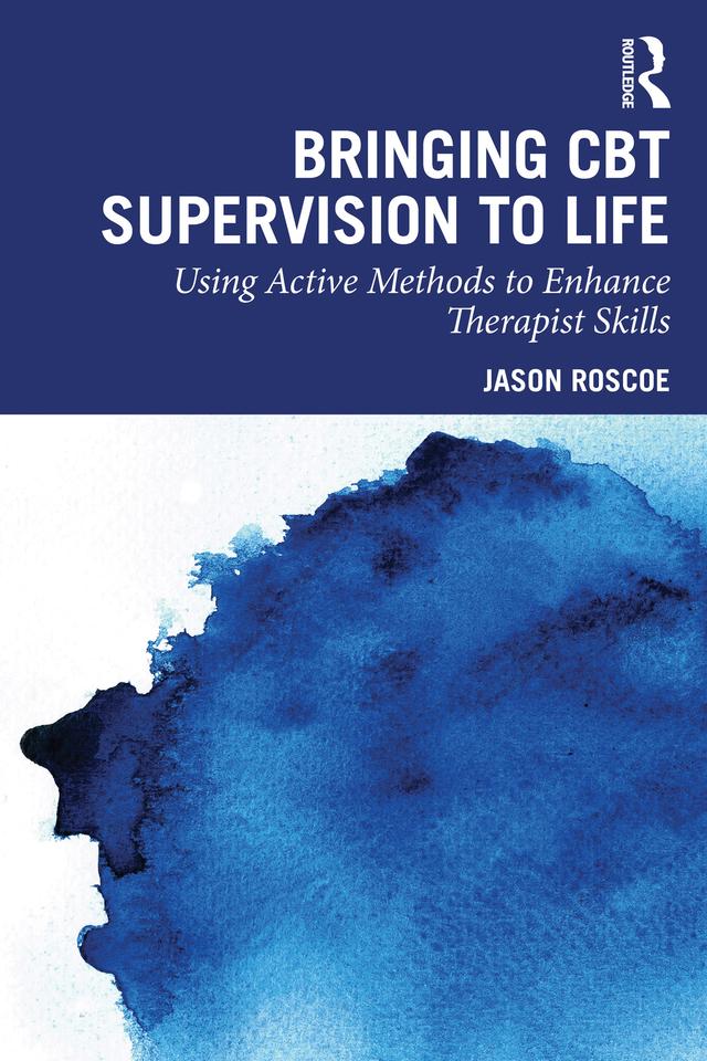 Bringing CBT Supervision to Life by Jason Roscoe