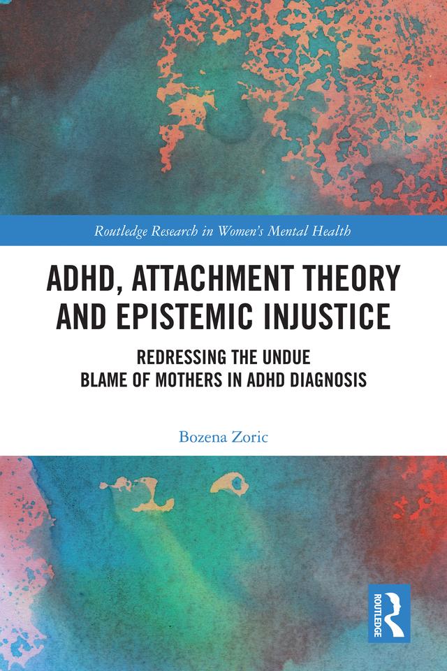 ADHD, Attachment Theory and Epistemic Injustice by Bozena Zoric