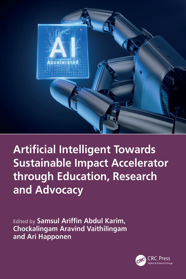 Artificial Intelligent Towards Sustainable Impact Accelerator through Education, Research and Advocacy by Ari Happonen, Chockalingam Aravind Vaithilingam, Samsul Ariffin Abdul Karim