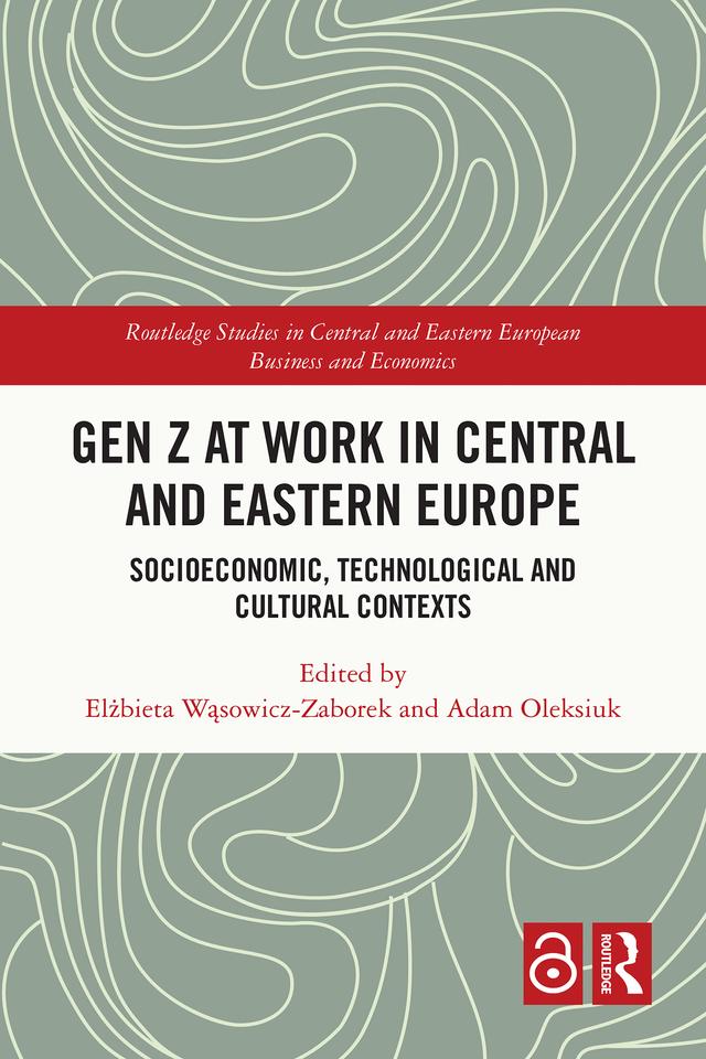 Gen Z at Work in Central and Eastern Europe by Adam Oleksiuk, Elżbieta Wąsowicz-Zaborek