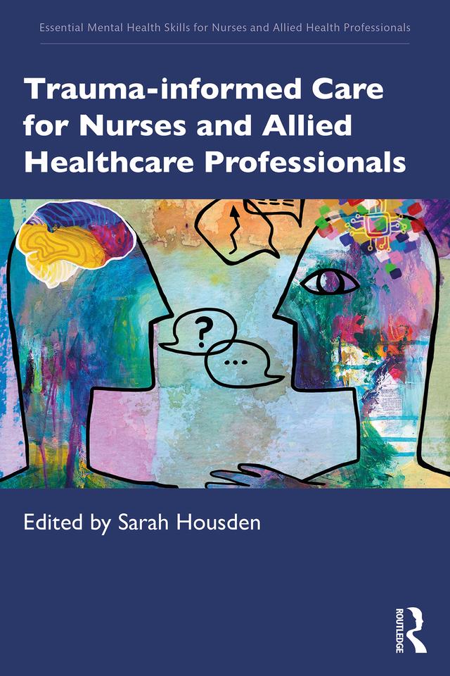 Trauma-informed Care for Nurses and Allied Healthcare Professionals by Sarah Housden