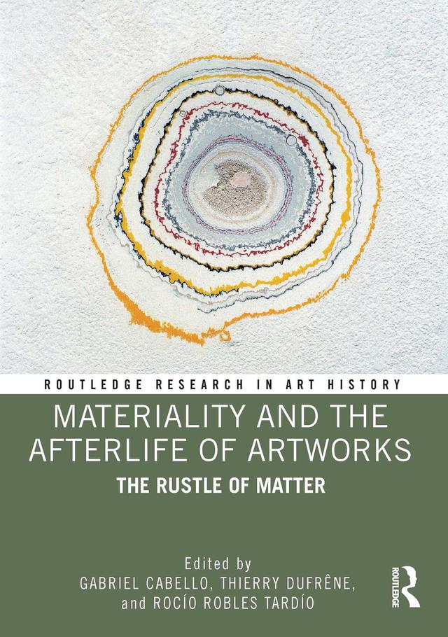 Materiality and The Afterlife of Artworks by Gabriel Cabello, Rocío Robles Tardío, Thierry Dufrêne