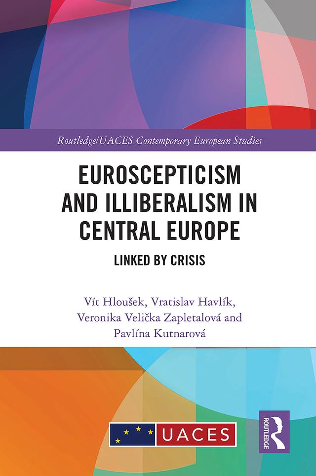 Euroscepticism and Illiberalism in Central Europe by Pavlína Kutnarová, Veronika Velička Zapletalová, Vít Hloušek, Vratislav Havlík