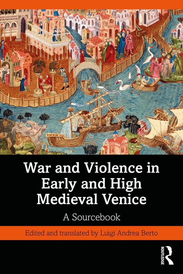 War and Violence in Early and High Medieval Venice by Luigi Andrea Berto